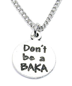 Don't Be A Baka Necklace