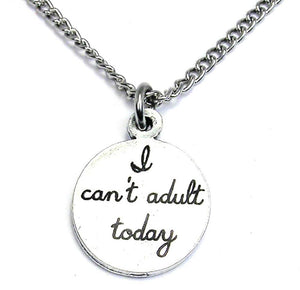 I Can't Adult Today Necklace