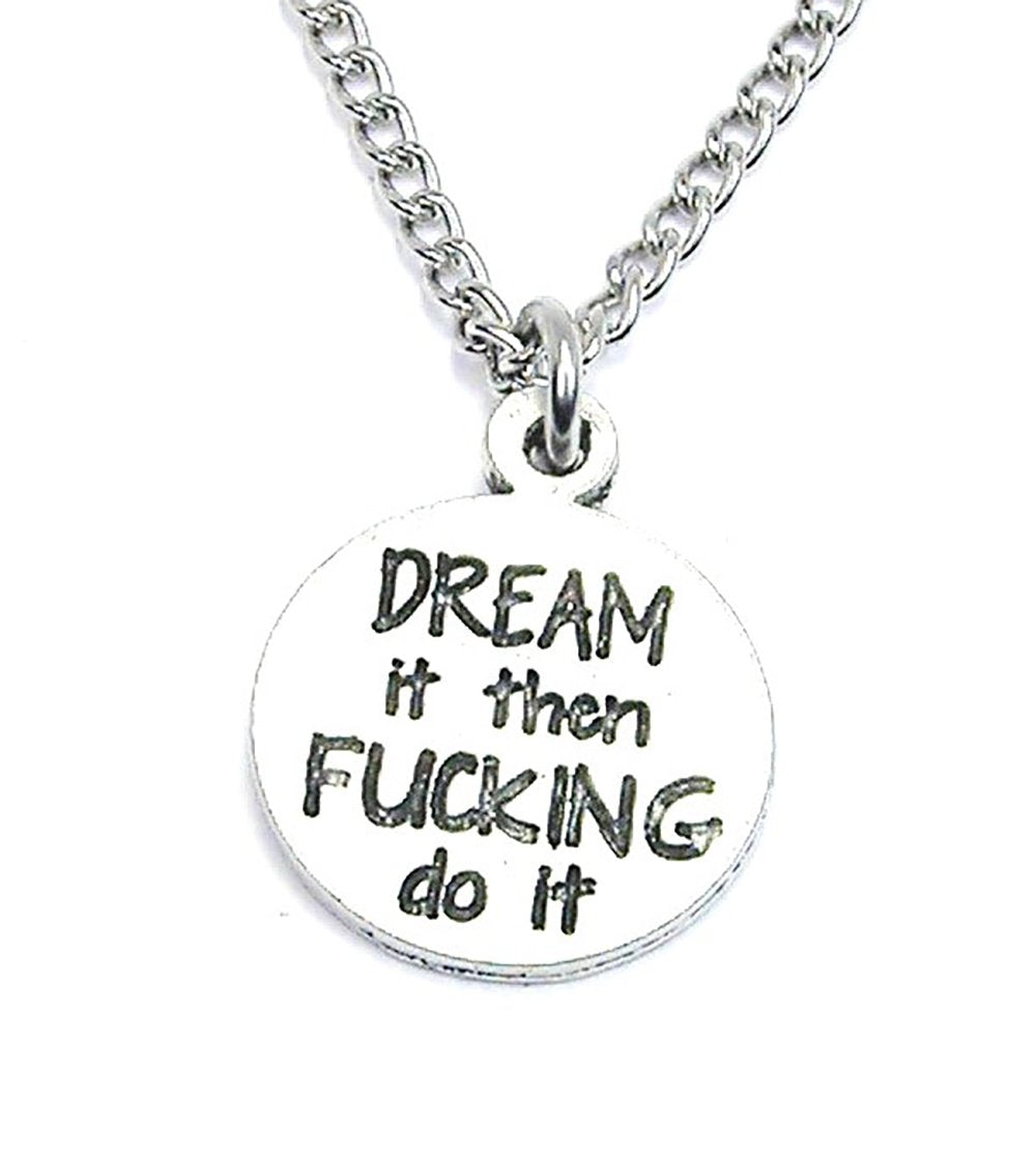 Dream It Then Fcking Do It Necklace