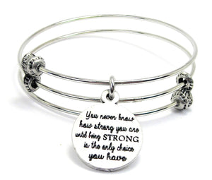 You Never Know How Strong You Are Until Being Strong Is The Only Choice You Have Triple Style Bangle