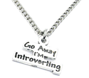 Go Away I'm Introverting Necklace