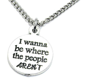 I Wanna Be Where The People AREN'T Necklace